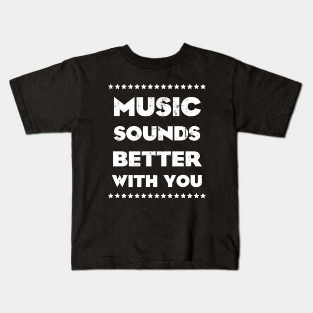 MUSIC SOUNDS BETTER WITH YOU (WHITE) Kids T-Shirt by KIMIDIGI